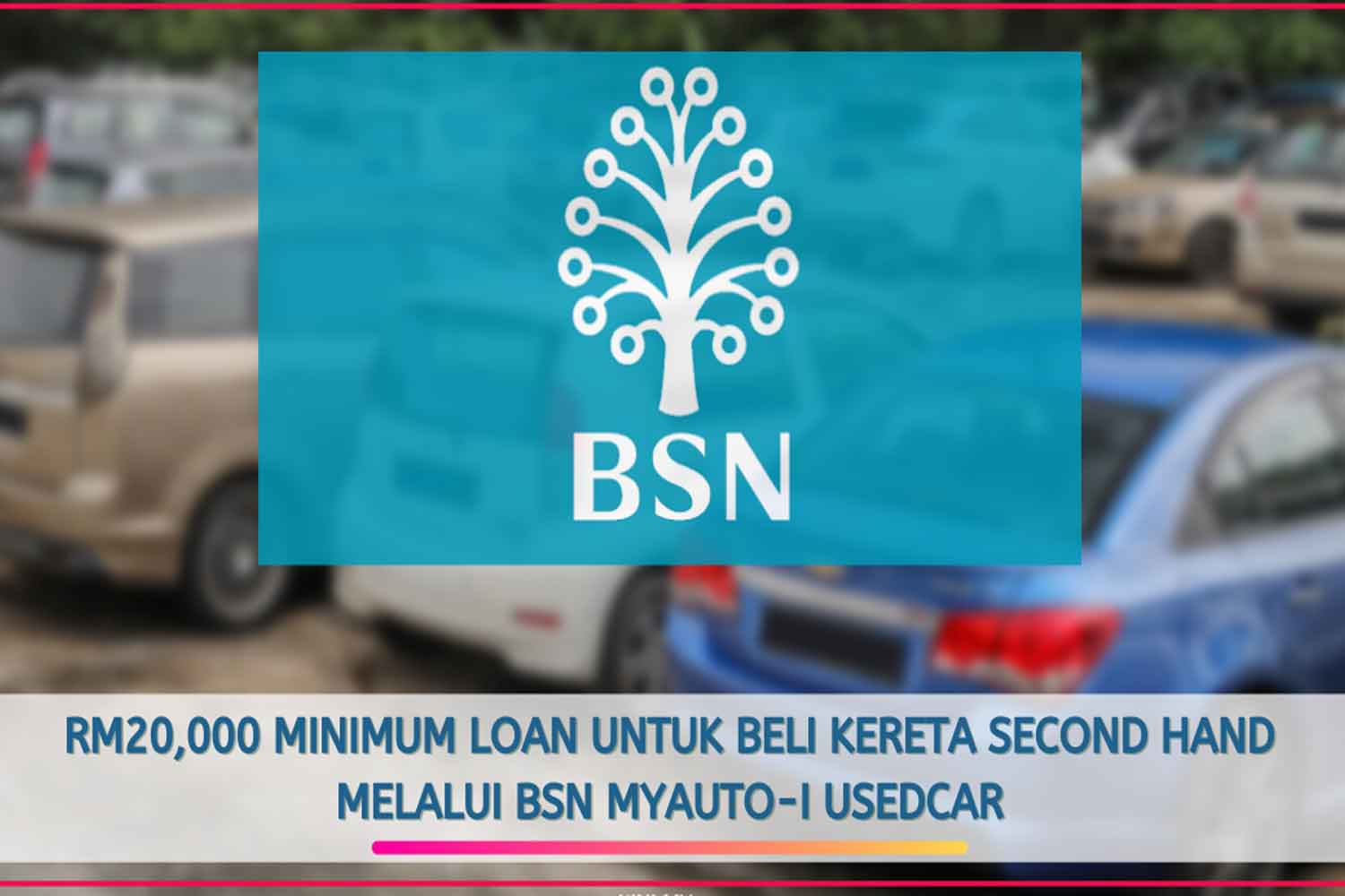 BSN MyAuto-i : Peluang beli kereta terpakai, pinjaman serendah RM20,000