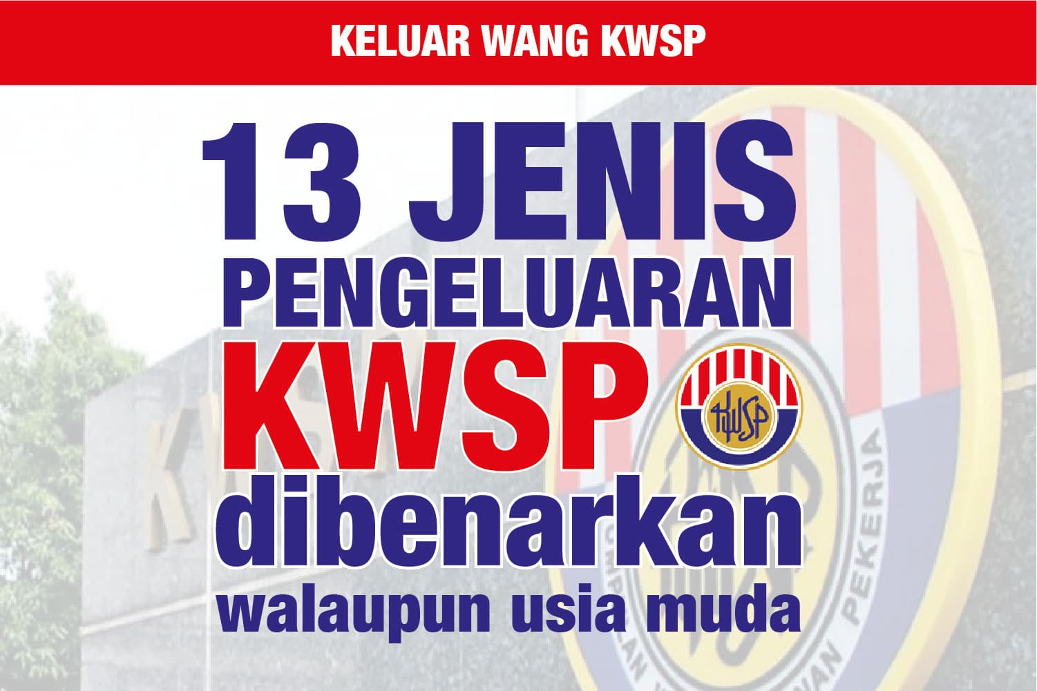 13 jenis pengeluaran KWSP dibenarkan, walaupun usia masih muda
